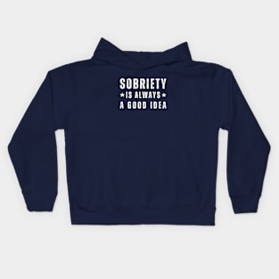 Sobriety Is Always A Good Idea Kids Hoodie